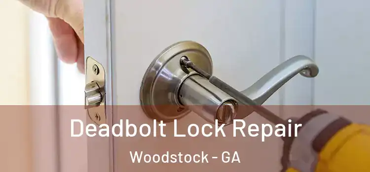  Deadbolt Lock Repair Woodstock - GA
