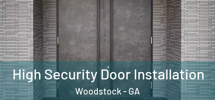 High Security Door Installation Woodstock - GA